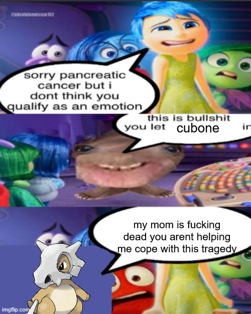 sorry pancreatic cancer but I don’t think you qualify as an emot | cubone; my mom is fucking dead you arent helping me cope with this tragedy | image tagged in sorry pancreatic cancer but i don t think you qualify as an emot | made w/ Imgflip meme maker