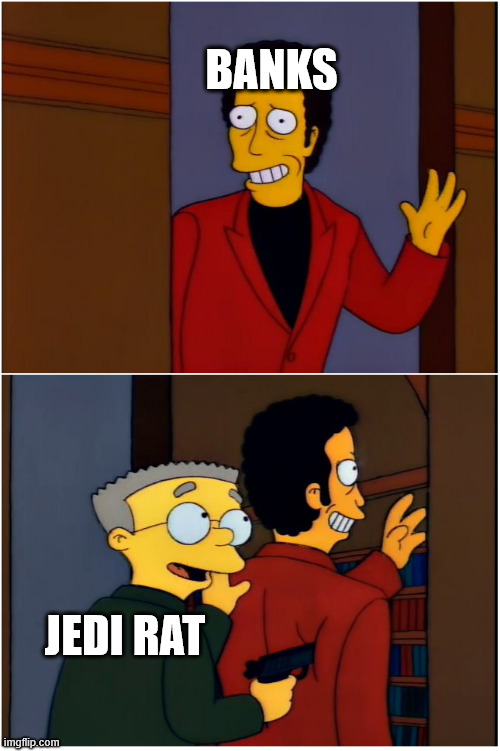 Smithers threatening | BANKS; JEDI RAT | image tagged in smithers threatening | made w/ Imgflip meme maker