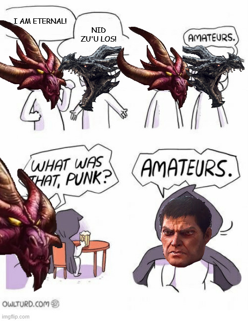 It's not even close | I AM ETERNAL! NID ZU'U LOS! | image tagged in amateurs,gaming,spyro,elder scrolls,doom,memes | made w/ Imgflip meme maker