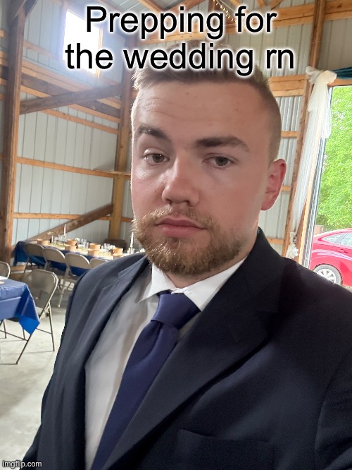 Prepping for the wedding rn | made w/ Imgflip meme maker