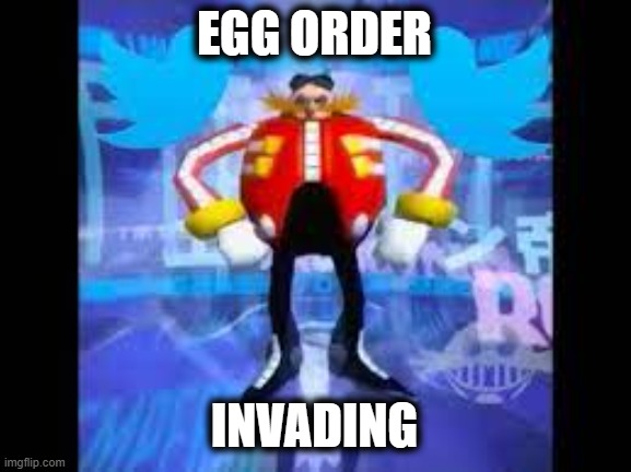 robotnik twitter | EGG ORDER INVADING | image tagged in robotnik twitter | made w/ Imgflip meme maker