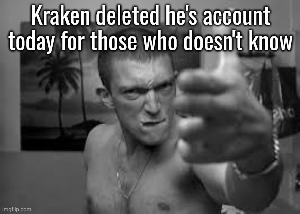 La Haine finger gun | Kraken deleted he's account today for those who doesn't know | image tagged in la haine finger gun | made w/ Imgflip meme maker