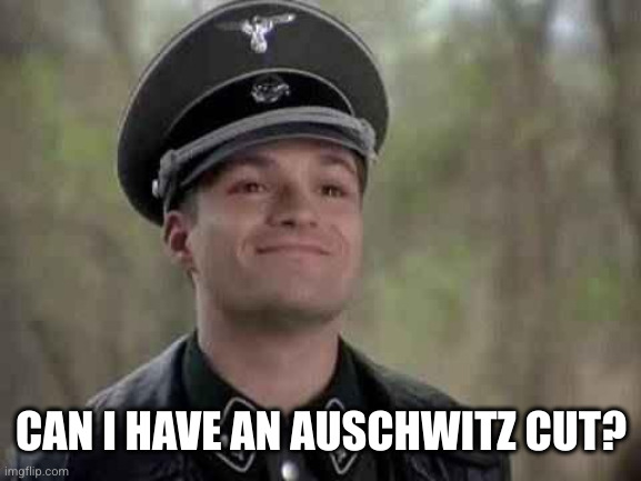 grammar nazi | CAN I HAVE AN AUSCHWITZ CUT? | image tagged in grammar nazi | made w/ Imgflip meme maker