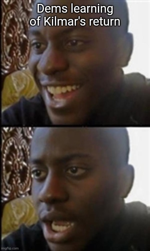 Dems learning of Kilmar's return | image tagged in illegal immigration | made w/ Imgflip meme maker
