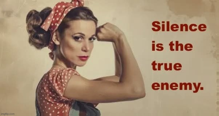 Silence is the true Enemy | image tagged in silence,enemy,nwo,tyranny,injustice,criminals | made w/ Imgflip meme maker