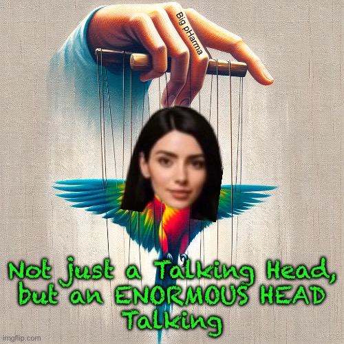 We Know Who Pulls Your Strings, Rhianna.  Your Words are Bought & Paid For | Big pHarma; Not just a Talking Head,
but an ENORMOUS HEAD
Talking | image tagged in memes,weak minded lefty with no principles,sellout who says anything for money,pathetic b1tch who poisons children | made w/ Imgflip meme maker