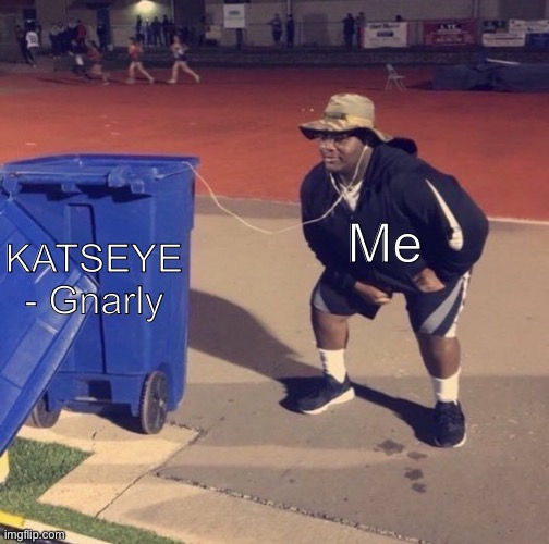 Black Man Listening To Trash | Me; KATSEYE - Gnarly | image tagged in black man listening to trash | made w/ Imgflip meme maker