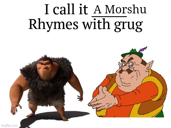 Rhymes with Grug | A Morshu | image tagged in i call it _____ | made w/ Imgflip meme maker