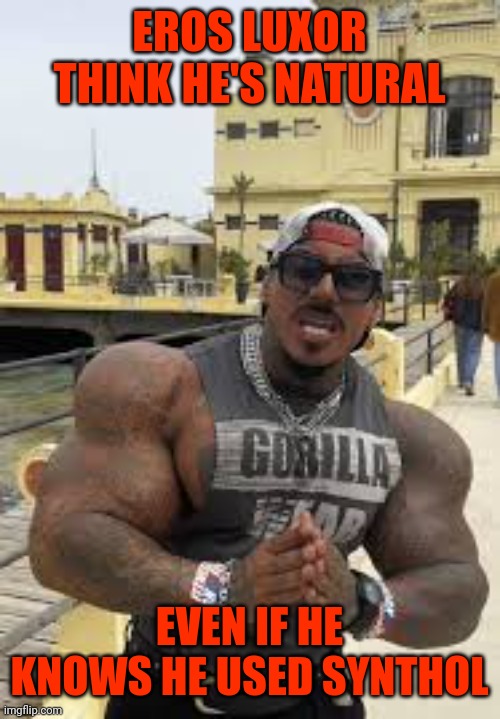 Natural, uh Eros? | EROS LUXOR THINK HE'S NATURAL; EVEN IF HE KNOWS HE USED SYNTHOL | made w/ Imgflip meme maker