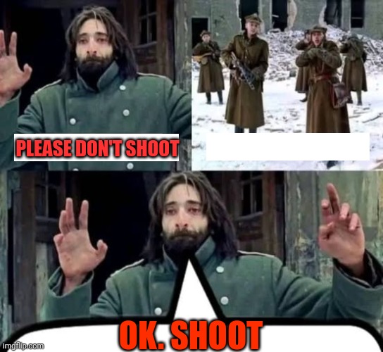 Ok. Shoot | PLEASE DON'T SHOOT; OK. SHOOT | image tagged in don't shoot i'm x - prove it | made w/ Imgflip meme maker