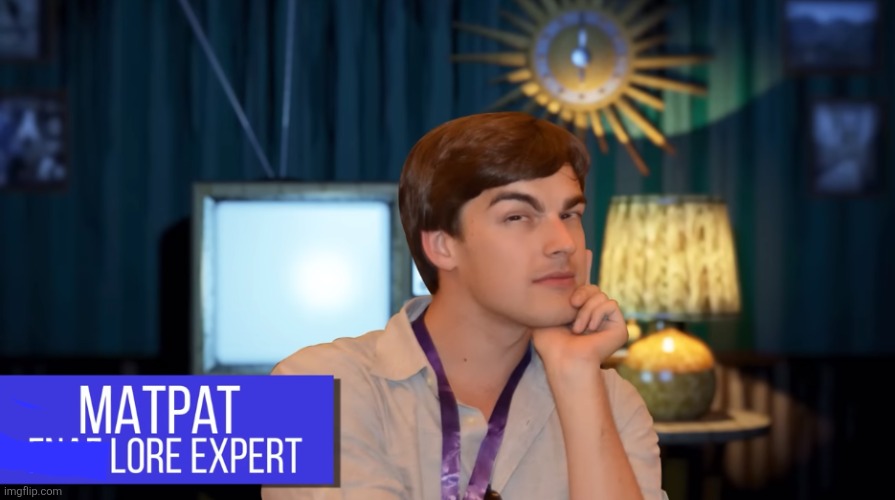 MATPAT FNAF LORE EXPERT | image tagged in matpat fnaf lore expert | made w/ Imgflip meme maker