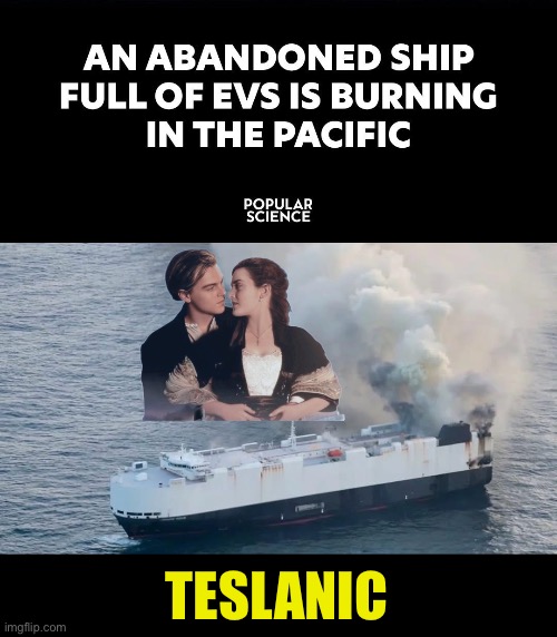 Teslanic | TESLANIC | image tagged in ev burning,tariffs,sea disaster,titanic,tesla | made w/ Imgflip meme maker