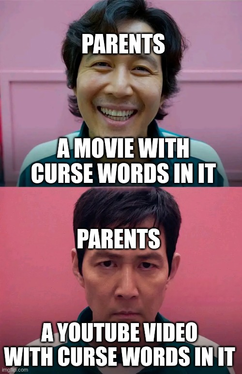 but why tho... | PARENTS; A MOVIE WITH CURSE WORDS IN IT; PARENTS; A YOUTUBE VIDEO WITH CURSE WORDS IN IT | image tagged in relatable | made w/ Imgflip meme maker