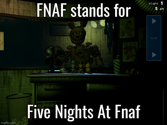 Fnaf 3 springtrap | FNAF stands for; Five Nights At Fnaf | image tagged in fnaf 3 springtrap | made w/ Imgflip meme maker