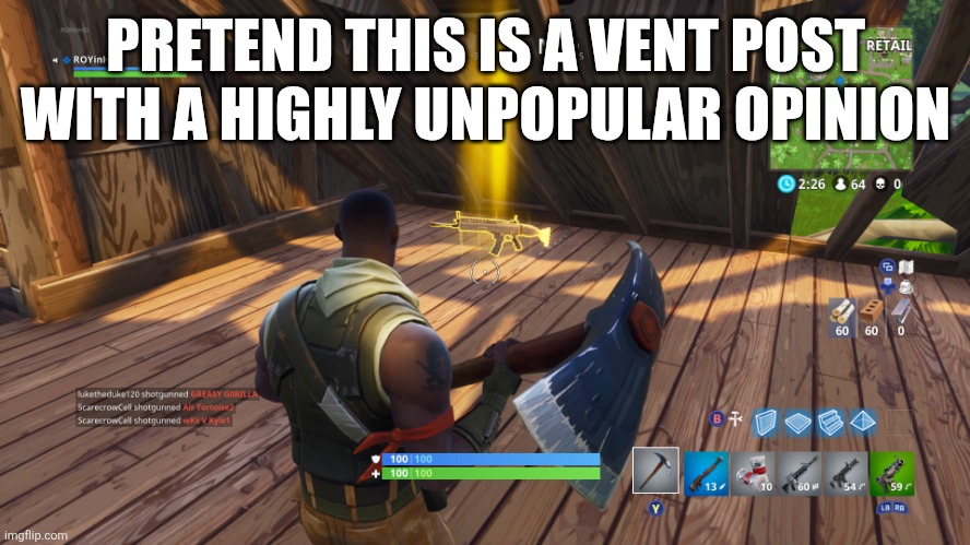 I was the knight in shining armor in your movie | PRETEND THIS IS A VENT POST WITH A HIGHLY UNPOPULAR OPINION | image tagged in i was the knight in shining armor in your movie | made w/ Imgflip meme maker
