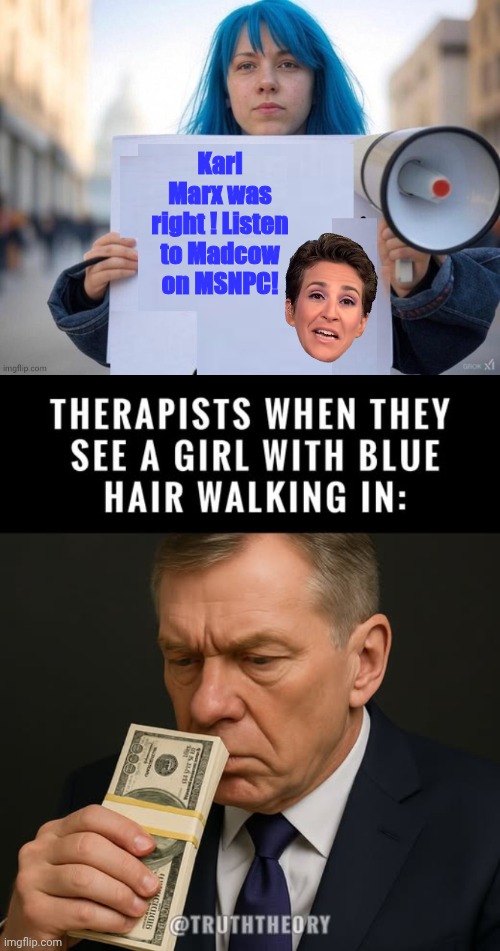Therapists smell money | Karl Marx was right ! Listen to Madcow on MSNPC! | image tagged in blue hair wokester,therapist | made w/ Imgflip meme maker