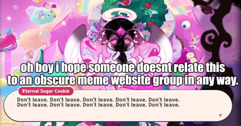 nat when i was breaking up with her | oh boy i hope someone doesnt relate this to an obscure meme website group in any way. | made w/ Imgflip meme maker