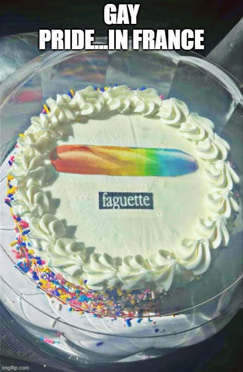 French Pride | GAY PRIDE...IN FRANCE | image tagged in sex jokes | made w/ Imgflip meme maker