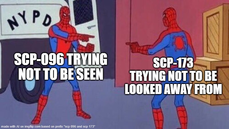 scp 096 and 173... what would happen | SCP-096 TRYING NOT TO BE SEEN; SCP-173 TRYING NOT TO BE LOOKED AWAY FROM | image tagged in spiderman pointing at spiderman | made w/ Imgflip meme maker