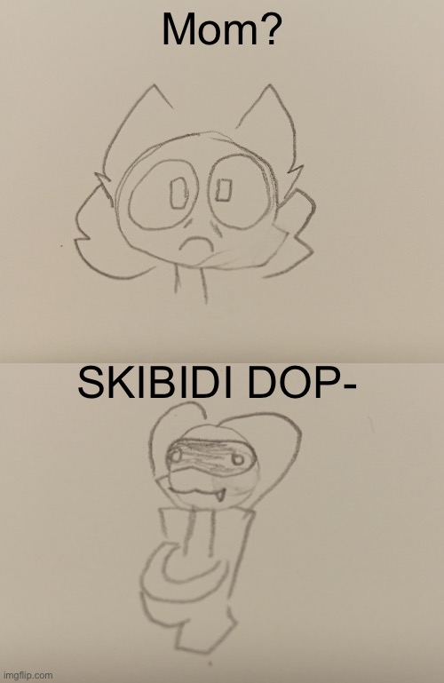 Art by Clipz :3 | Mom? SKIBIDI DOP- | made w/ Imgflip meme maker