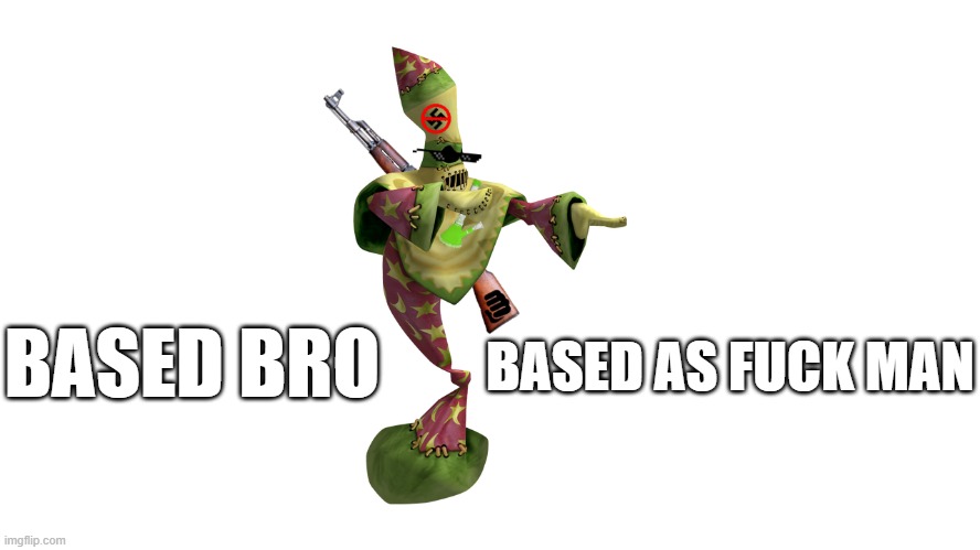 Drip Hoodoo | BASED BRO; BASED AS FUCK MAN | image tagged in drip hoodoo | made w/ Imgflip meme maker