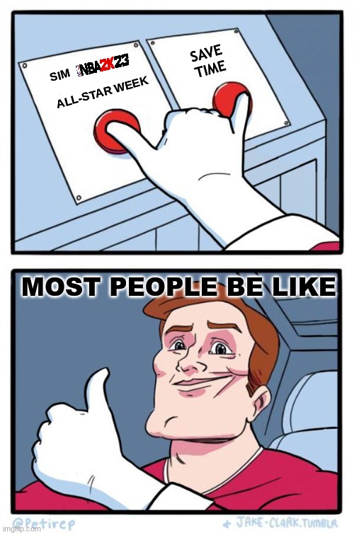 NBA 2K 23 meme | SAVE TIME; SIM                                                ALL-STAR WEEK; MOST PEOPLE BE LIKE | image tagged in pressing both buttons,memes,nba memes,video games,gamers,basketball | made w/ Imgflip meme maker