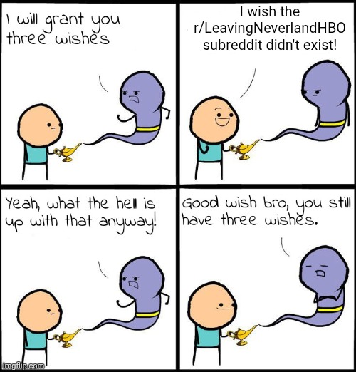 Arguing with those dirty minded losers is like arguing with a brick wall. | I wish the r/LeavingNeverlandHBO subreddit didn't exist! | image tagged in 3 wishes | made w/ Imgflip meme maker