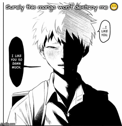 (It most definitely will) | Surely this manga won't destroy me 😁 | made w/ Imgflip meme maker