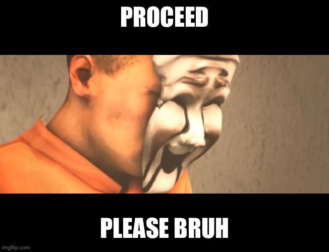 PROCEED PLEASE BRUH | made w/ Imgflip meme maker