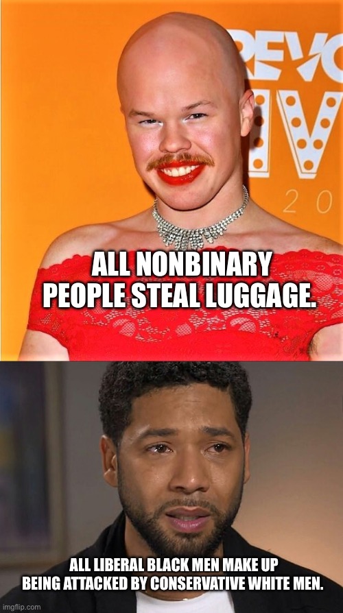 ALL LIBERAL BLACK MEN MAKE UP BEING ATTACKED BY CONSERVATIVE WHITE MEN. ALL NONBINARY PEOPLE STEAL LUGGAGE. | image tagged in sam britton trans,jussie smollett | made w/ Imgflip meme maker