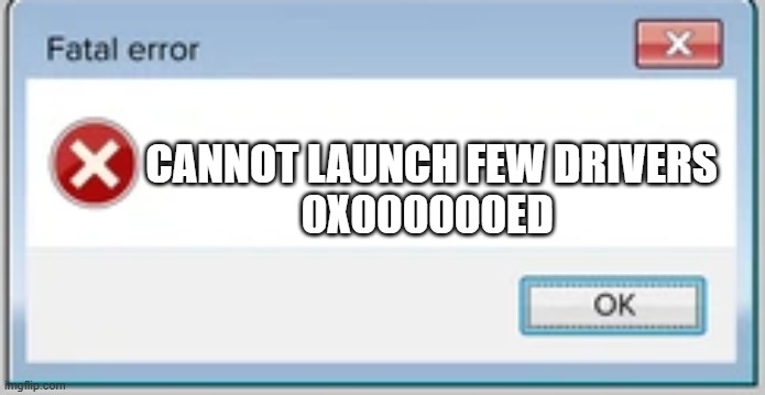 My system cannot start a few drivers .sys i hope is fine | CANNOT LAUNCH FEW DRIVERS
0X000000ED | image tagged in error template | made w/ Imgflip meme maker