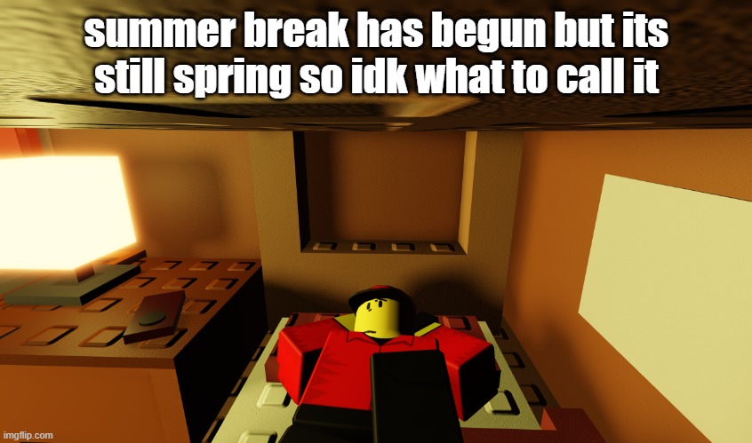 me when the isolation is warm | summer break has begun but its still spring so idk what to call it | image tagged in me when the isolation is warm | made w/ Imgflip meme maker