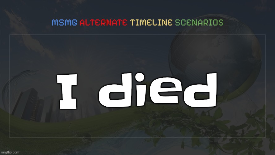I died | made w/ Imgflip meme maker