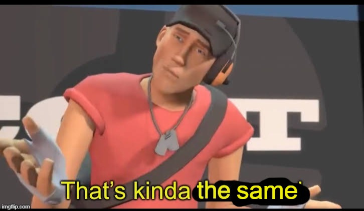 same | made w/ Imgflip meme maker
