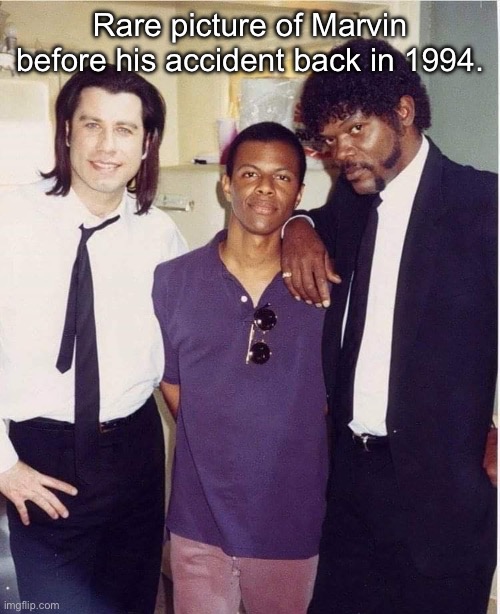 Historic image: what did Marvin do? | Rare picture of Marvin before his accident back in 1994. | image tagged in pulp fiction,samuel l jackson,accident | made w/ Imgflip meme maker