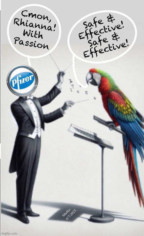 Esta vez con pasión | Safe &
Effective!
Safe &
Effective! Cmon,
Rhianna!
With
Passion; Marko   
 6/7/2025 | image tagged in memes,parrot the lies,lie thru your beak,despicable reptiles want to poison children,vile retched sub humans,kissmyass lefty | made w/ Imgflip meme maker