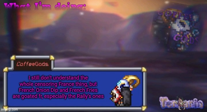 Coffee's silly ourple template | I still don't understand the whole censoring France thing, but French Onion Dip and French Fries are goated fr, especially the Rally's ones | image tagged in coffee's silly ourple template | made w/ Imgflip meme maker