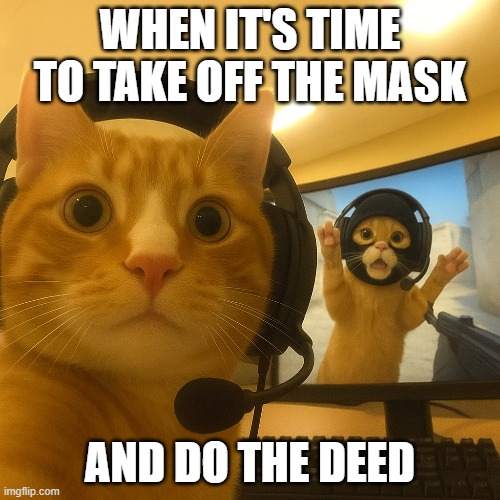 $NOMASK | WHEN IT'S TIME TO TAKE OFF THE MASK; AND DO THE DEED | image tagged in face mask,mask | made w/ Imgflip meme maker