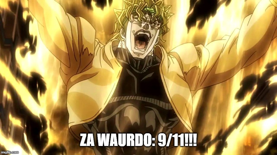 Za Warudo | ZA WAURDO: 9/11!!! | image tagged in za warudo | made w/ Imgflip meme maker