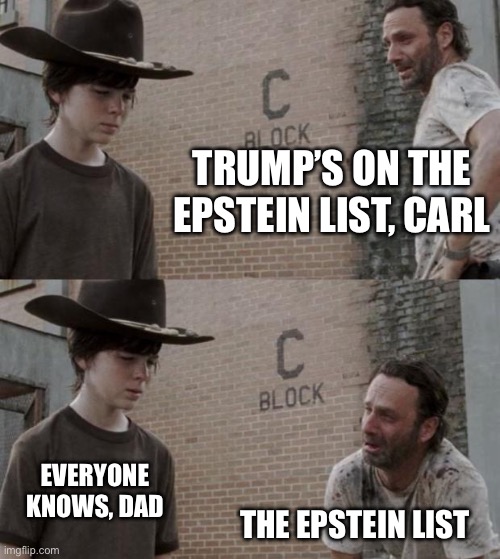 Rick and Carl Meme | TRUMP’S ON THE EPSTEIN LIST, CARL THE EPSTEIN LIST EVERYONE KNOWS, DAD | image tagged in memes,rick and carl | made w/ Imgflip meme maker