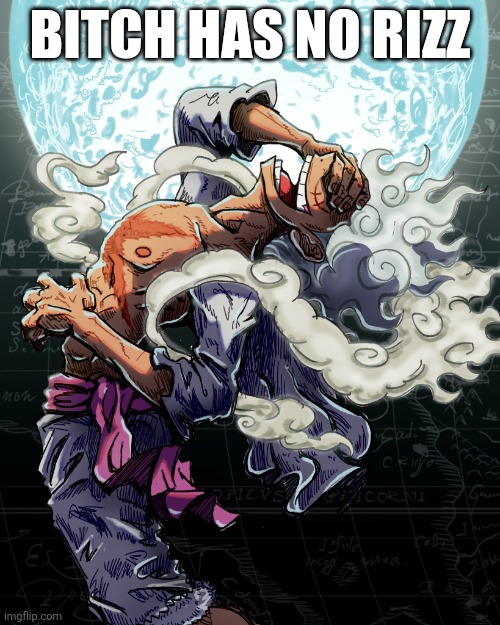 Gear 5 Luffy | BITCH HAS NO RIZZ | image tagged in gear 5 luffy | made w/ Imgflip meme maker