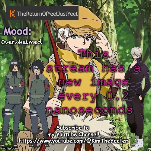 Bruh | This stream has a new image every 0.2 nanoseconds; Overwhelmed | image tagged in thereturnofyeetjustyeet template 2 | made w/ Imgflip meme maker