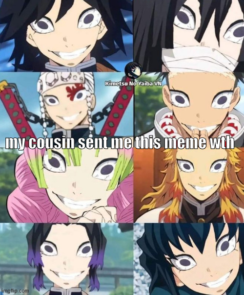 i need to find a side profile version of this | my cousin sent me this meme wth | image tagged in demon slayer,anime,cursed image | made w/ Imgflip meme maker
