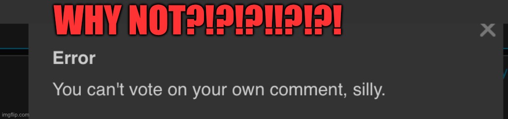 Imgflip mods are point-farming haters (ITS A JOKE YALL) | WHY NOT?!?!?!!?!?! | image tagged in memes,lol | made w/ Imgflip meme maker
