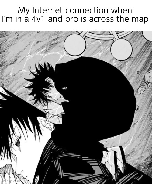 Lore | My Internet connection when I'm in a 4v1 and bro is across the map | image tagged in megumi | made w/ Imgflip meme maker
