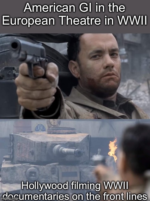 Little known historical fact: the American Army and US Army Air Force Information teams landed at Normand, bringing with them | American GI in the European Theatre in WWII; Hollywood filming WWII documentaries on the front lines | image tagged in tom hank vs tank,normandy,wwii,air force,army | made w/ Imgflip meme maker