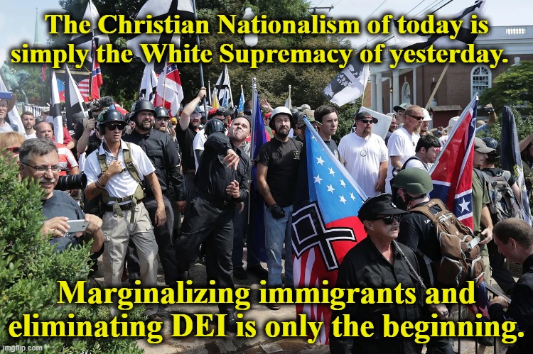 Modern-Day Klan | The Christian Nationalism of today is simply the White Supremacy of yesterday. Marginalizing immigrants and eliminating DEI is only the beginning. | image tagged in white nationalism,maga,right wing,fascists,nevertrump meme,terrorists | made w/ Imgflip meme maker