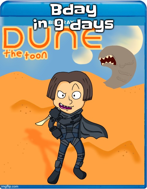 Dune the toon | Bday in 9 days | image tagged in dune the toon | made w/ Imgflip meme maker