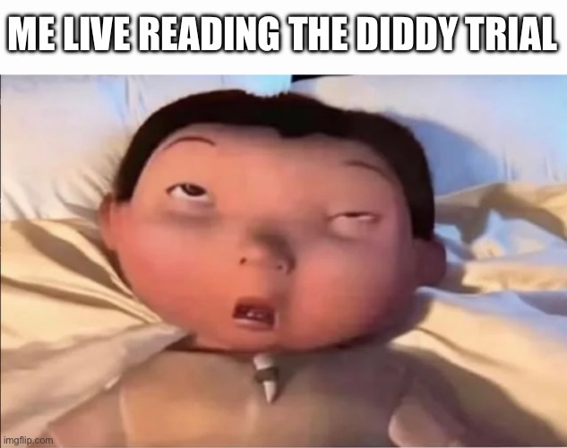 Diddy Trial got me f’ed up | ME LIVE READING THE DIDDY TRIAL | image tagged in eyeroll,baby,diddy,p diddy | made w/ Imgflip meme maker