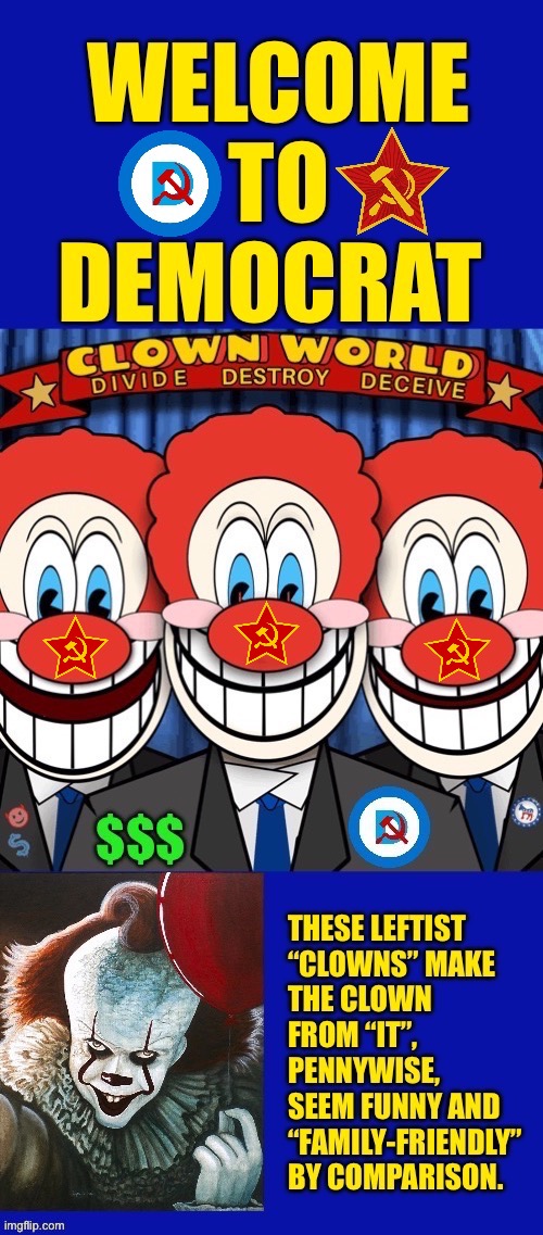 Welcome to “The Psycho Circus”… | image tagged in political meme,clown world,democrats,pennywise | made w/ Imgflip meme maker